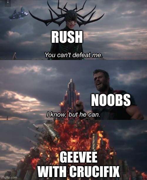 lol | RUSH; NOOBS; GEEVEE WITH CRUCIFIX | image tagged in you can't defeat me | made w/ Imgflip meme maker