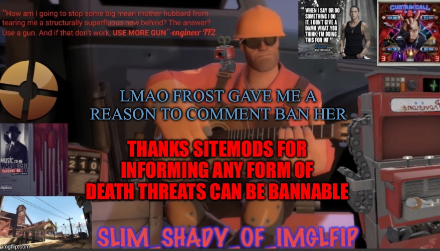 Its only 2 hours but still | LMAO FROST GAVE ME A REASON TO COMMENT BAN HER; THANKS SITEMODS FOR INFORMING ANY FORM OF DEATH THREATS CAN BE BANNABLE | made w/ Imgflip meme maker