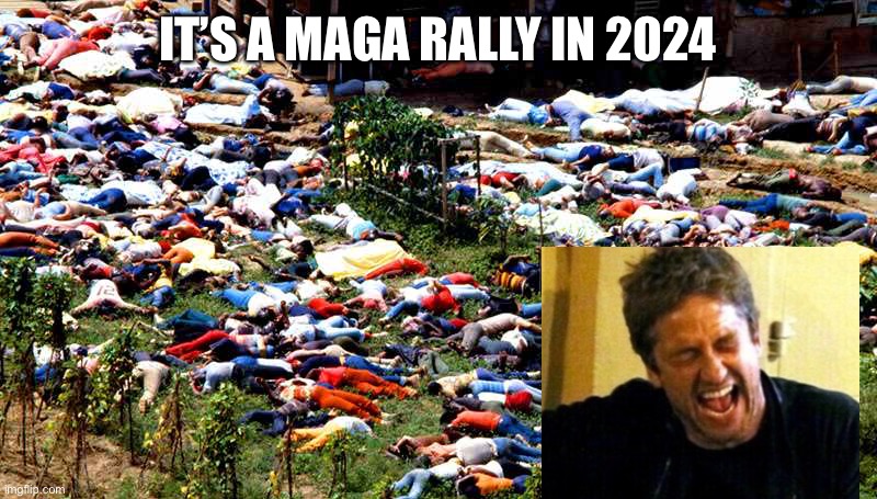 Dead people Jonestown | IT’S A MAGA RALLY IN 2024 | image tagged in dead people jonestown | made w/ Imgflip meme maker