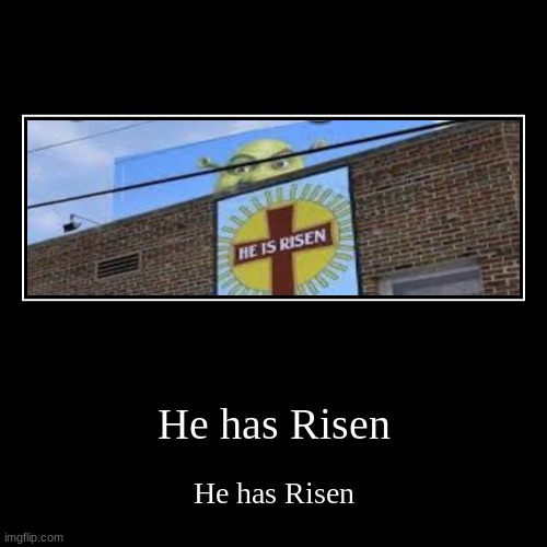 He has risen | image tagged in funny,demotivationals | made w/ Imgflip demotivational maker