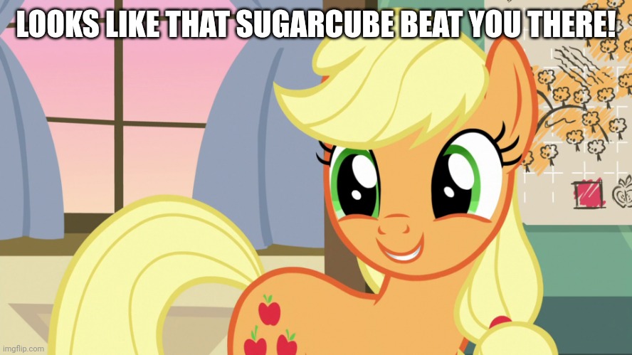 LOOKS LIKE THAT SUGARCUBE BEAT YOU THERE! | made w/ Imgflip meme maker
