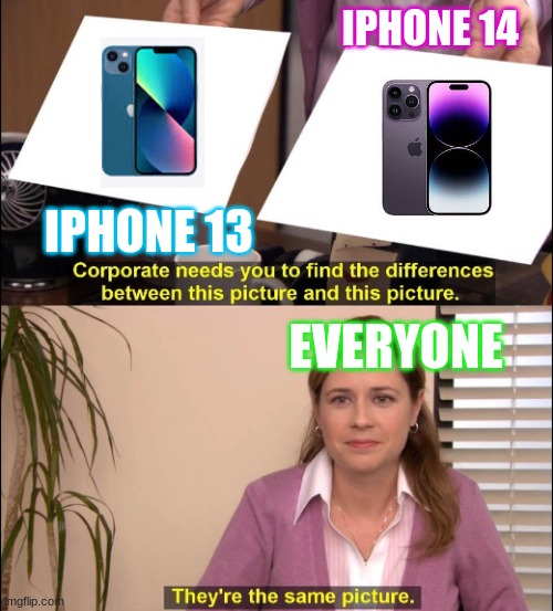 Iphones | IPHONE 14; IPHONE 13; EVERYONE | image tagged in same picture | made w/ Imgflip meme maker