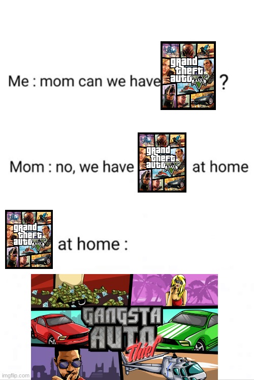 we have gta 5 at home | image tagged in can we have no we have at home at home | made w/ Imgflip meme maker
