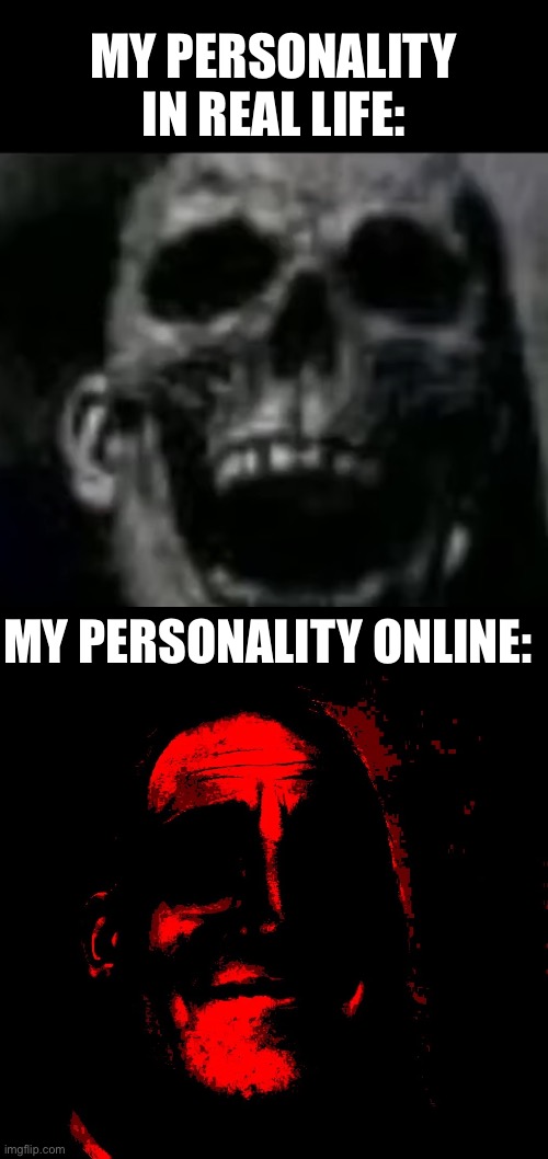 I can definitely be trusted with govt secrets | MY PERSONALITY IN REAL LIFE:; MY PERSONALITY ONLINE: | image tagged in horror,online,life,school | made w/ Imgflip meme maker