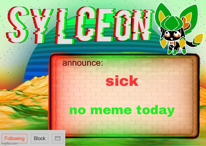 :( | sick; no meme today | image tagged in sylcs inverted awesome vapor glitch temp | made w/ Imgflip meme maker