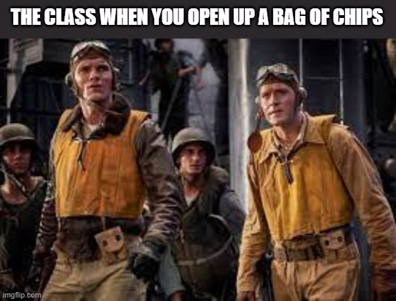 (Insert Title Here) | THE CLASS WHEN YOU OPEN UP A BAG OF CHIPS | image tagged in school memes,funny,memes,potato chips | made w/ Imgflip meme maker