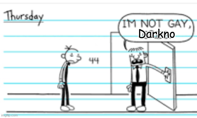 im not gay, greg | Darkno | image tagged in im not gay greg | made w/ Imgflip meme maker