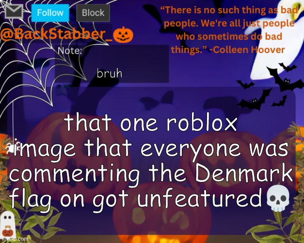 y | bruh; that one roblox image that everyone was commenting the Denmark flag on got unfeatured💀 | image tagged in backstabbers_ halloween temp | made w/ Imgflip meme maker
