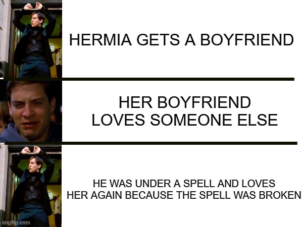 A Midsummer's Night Dream (Hermia) | HERMIA GETS A BOYFRIEND; HER BOYFRIEND LOVES SOMEONE ELSE; HE WAS UNDER A SPELL AND LOVES HER AGAIN BECAUSE THE SPELL WAS BROKEN | image tagged in memes,marvel | made w/ Imgflip meme maker