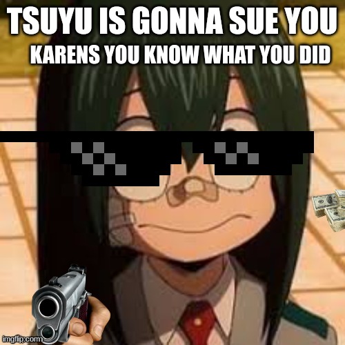 Image Tagged In Tsuyu Is Gonna Sue You Imgflip