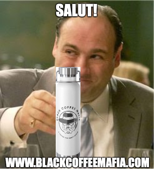 Tony Soprano Toast | SALUT! WWW.BLACKCOFFEEMAFIA.COM | image tagged in tony soprano toast | made w/ Imgflip meme maker