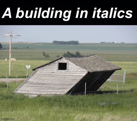 :) | A building in italics | image tagged in memes,unfunny | made w/ Imgflip meme maker