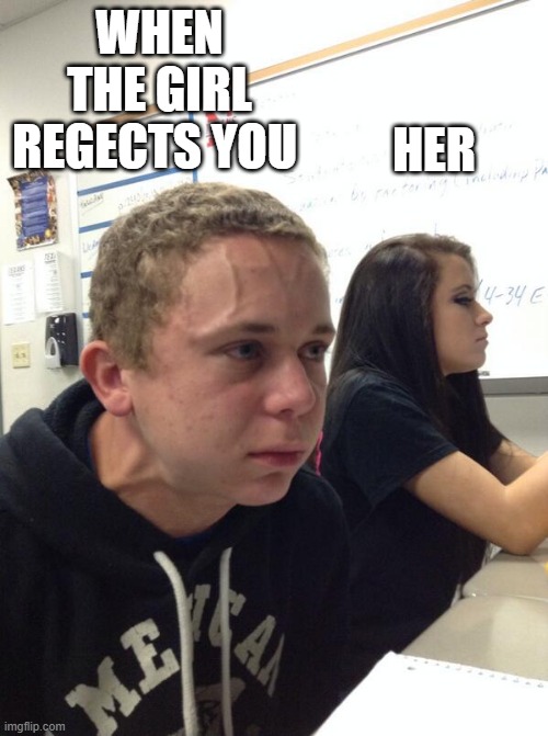 Hold fart | WHEN THE GIRL REGECTS YOU; HER | image tagged in hold fart | made w/ Imgflip meme maker