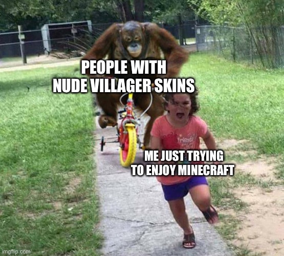UwU | PEOPLE WITH NUDE VILLAGER SKINS; ME JUST TRYING TO ENJOY MINECRAFT | image tagged in run,uwu,funny,fun,funny memes | made w/ Imgflip meme maker