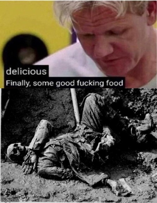 image tagged in gordon ramsay some good food,well rotting corpse | made w/ Imgflip meme maker
