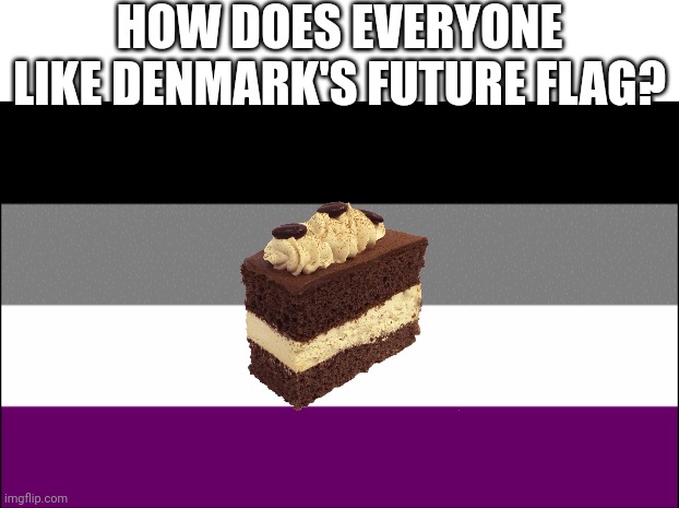 We shall conquer! THE ACE EMPIRE WILL RISE! | HOW DOES EVERYONE LIKE DENMARK'S FUTURE FLAG? | image tagged in ace flag,lgbtq,asexual,funny,memes,denmark | made w/ Imgflip meme maker