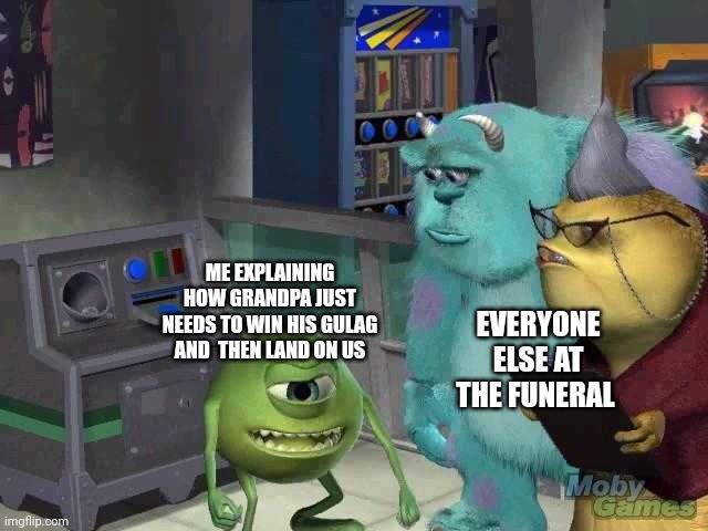 Bg bran | ME EXPLAINING HOW GRANDPA JUST NEEDS TO WIN HIS GULAG AND  THEN LAND ON US; EVERYONE ELSE AT THE FUNERAL | image tagged in mike wazowski trying to explain,gulag,warzone | made w/ Imgflip meme maker