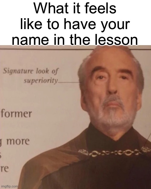 “Gets bad rep” | What it feels like to have your name in the lesson | image tagged in signature look of superiority | made w/ Imgflip meme maker