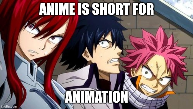 Weebs fear me | ANIME IS SHORT FOR; ANIMATION | image tagged in anime is not cartoon | made w/ Imgflip meme maker