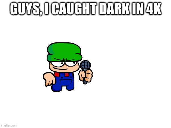 GUYS, I CAUGHT DARK IN 4K | image tagged in memes,dave and bambi | made w/ Imgflip meme maker