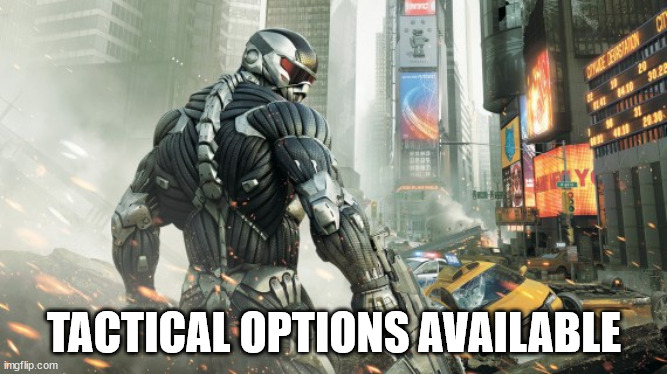 Tactical options available | TACTICAL OPTIONS AVAILABLE | image tagged in tactical options available | made w/ Imgflip meme maker