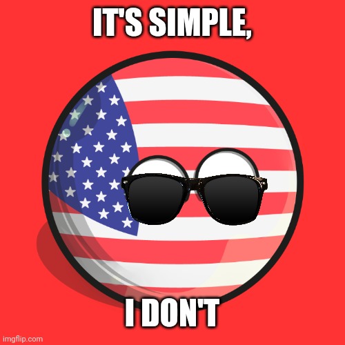 IT'S SIMPLE, I DON'T | made w/ Imgflip meme maker