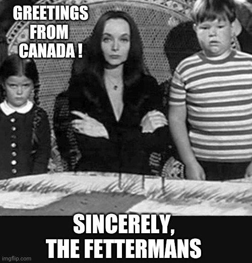 She Left Him in the Lurch | GREETINGS
FROM 
CANADA ! SINCERELY,
THE FETTERMANS | image tagged in liberals,pennsylvania,democrats,leftists,senator | made w/ Imgflip meme maker