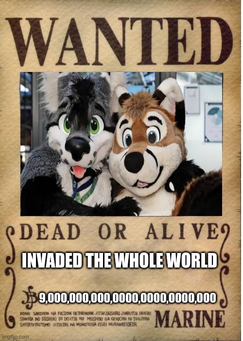 kill them all | INVADED THE WHOLE WORLD; 9,000,000,000,0000,0000,0000,000 | image tagged in one piece wanted poster template,furries,haters,cringe,not funny | made w/ Imgflip meme maker