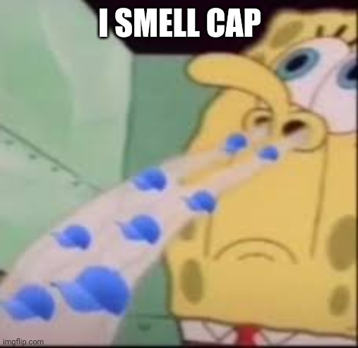 I smell cap | I SMELL CAP | image tagged in i smell cap | made w/ Imgflip meme maker