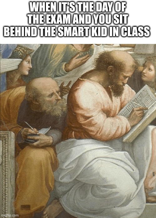 Clever Title | WHEN IT'S THE DAY OF THE EXAM AND YOU SIT BEHIND THE SMART KID IN CLASS | image tagged in copying shakespeare meme | made w/ Imgflip meme maker