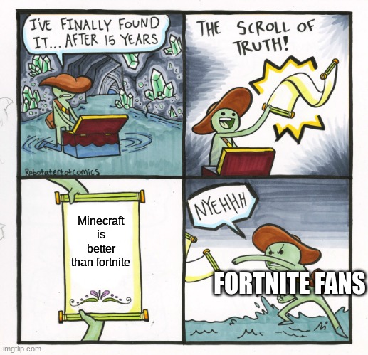 Emphasis on the word "Truth" in "The scroll of truth" | Minecraft is better than fortnite; FORTNITE FANS | image tagged in memes,the scroll of truth | made w/ Imgflip meme maker