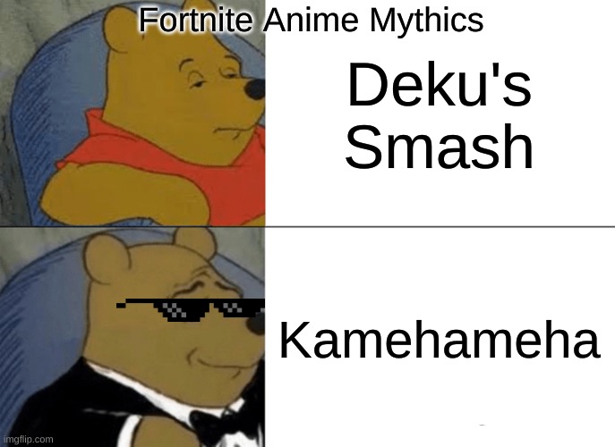 Fortnite Anime | Fortnite Anime Mythics; Deku's Smash; Kamehameha | image tagged in memes,tuxedo winnie the pooh | made w/ Imgflip meme maker