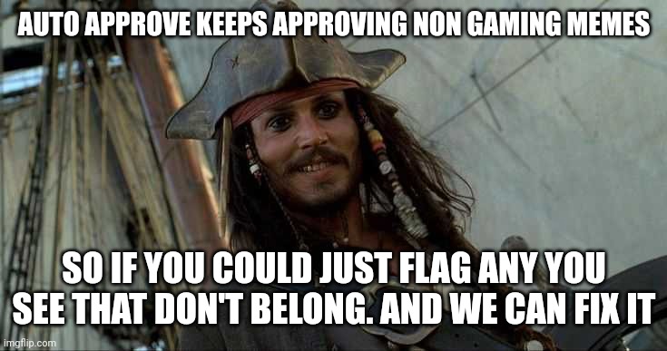 JACK OH I LIKE THAT | AUTO APPROVE KEEPS APPROVING NON GAMING MEMES SO IF YOU COULD JUST FLAG ANY YOU SEE THAT DON'T BELONG. AND WE CAN FIX IT | image tagged in jack oh i like that | made w/ Imgflip meme maker