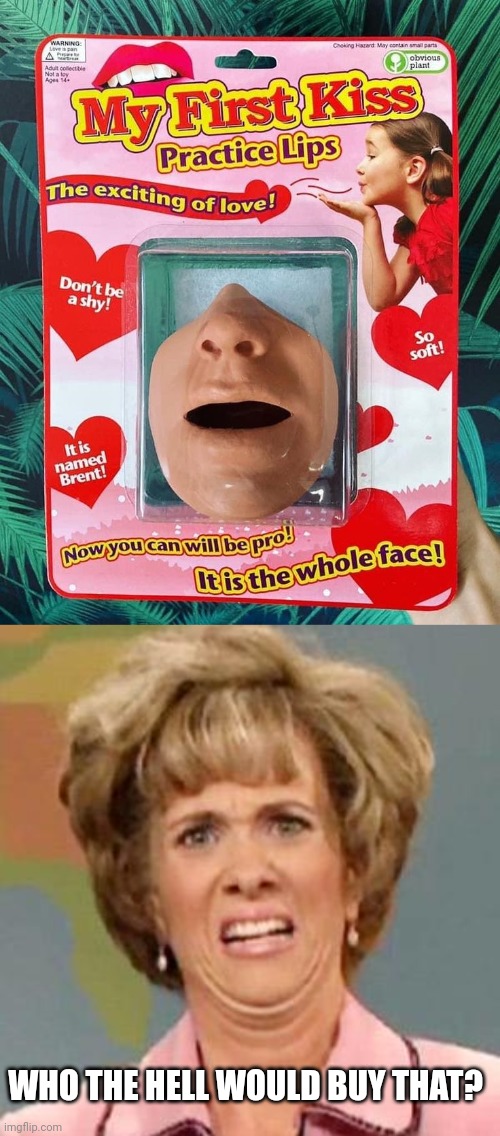 THAT'S JUST TOO CREEPY |  WHO THE HELL WOULD BUY THAT? | image tagged in grossed out,creepy,wtf,toy | made w/ Imgflip meme maker