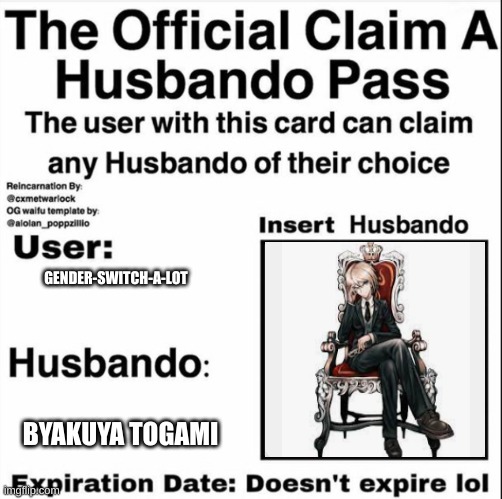 Claim a Husbando Pass | GENDER-SWITCH-A-LOT; BYAKUYA TOGAMI | image tagged in claim a husbando pass,h e h e hes mine | made w/ Imgflip meme maker