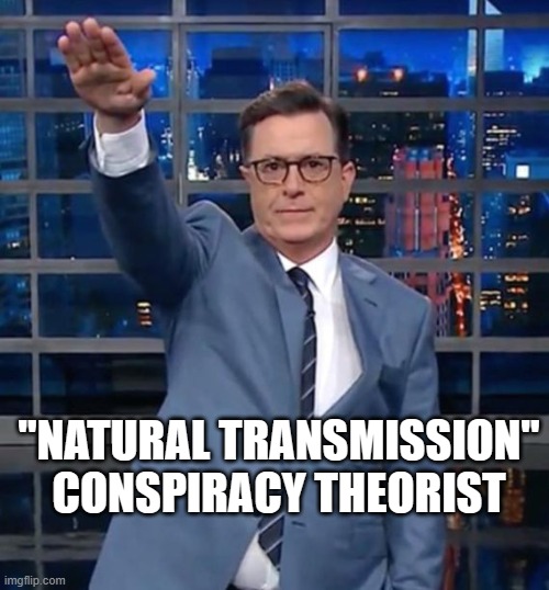 Colbert Antifa | "NATURAL TRANSMISSION"
CONSPIRACY THEORIST | image tagged in colbert antifa | made w/ Imgflip meme maker