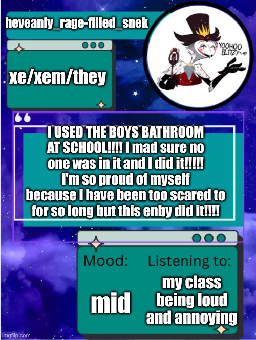 MY ANNOUNCEMENT TEMPLATE | heveanly_rage-filled_snek; xe/xem/they; I USED THE BOYS BATHROOM AT SCHOOL!!!! I mad sure no one was in it and I did it!!!!! I'm so proud of myself because I have been too scared to for so long but this enby did it!!!! mid; my class being loud and annoying | image tagged in my announcement template | made w/ Imgflip meme maker