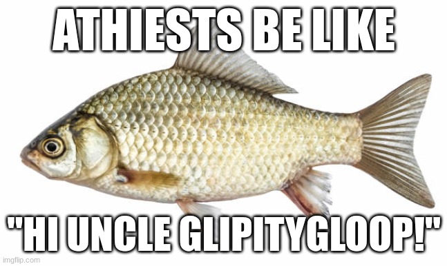 ATHIESTS BE LIKE; "HI UNCLE GLIPITYGLOOP!" | made w/ Imgflip meme maker