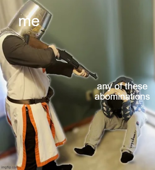 holy man with gun | any of these abominations me | image tagged in holy man with gun | made w/ Imgflip meme maker