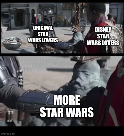 WE SHOULD ALL AGREE, THAT'S IT'S GREAT THE STAR WARS UNIVERSE IS EXPANDING | DISNEY STAR WARS LOVERS; ORIGINAL STAR WARS LOVERS; MORE STAR WARS | image tagged in star wars,the mandalorian,star wars prequels,disney star wars,star wars memes | made w/ Imgflip meme maker