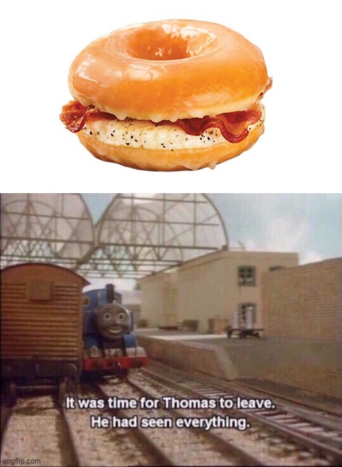 Okay not gonna eat that. | image tagged in it was time for thomas to leave,gross,food,wtf,disgusting,memes | made w/ Imgflip meme maker