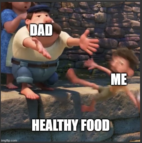 yeetus deletus | DAD; ME; HEALTHY FOOD | image tagged in yeetus deletus | made w/ Imgflip meme maker