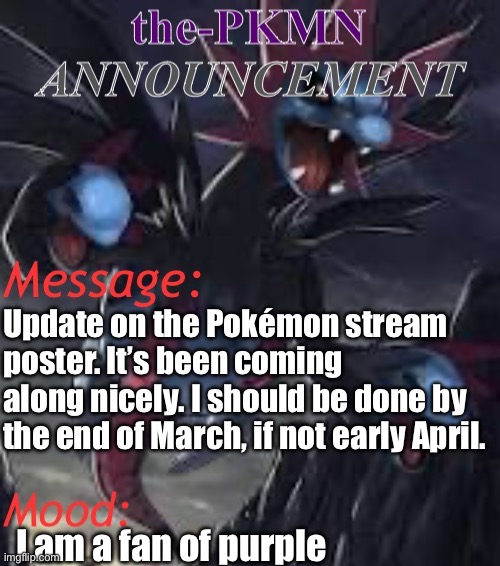 Yay art the third | Update on the Pokémon stream poster. It’s been coming along nicely. I should be done by the end of March, if not early April. I am a fan of purple | made w/ Imgflip meme maker