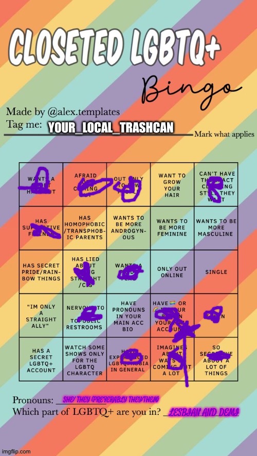 Darn it no bingo D: | YOUR_LOCAL_TRASHCAN; SHE/ THEY (PREFERABLY THEY/THEM); LESBIAN AND DEMI | image tagged in closeted lgbtq bingo | made w/ Imgflip meme maker