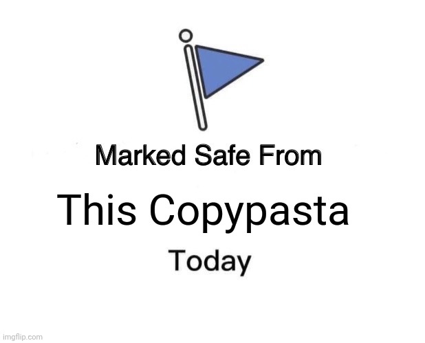 Marked Safe From Meme | This Copypasta | image tagged in memes,marked safe from | made w/ Imgflip meme maker