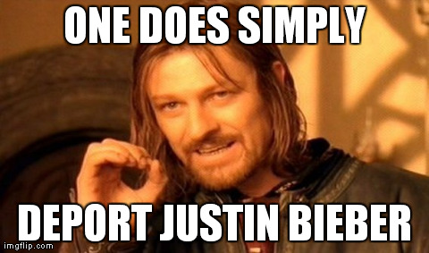One Does Not Simply | ONE DOES SIMPLY DEPORT JUSTIN BIEBER | image tagged in memes,one does not simply | made w/ Imgflip meme maker