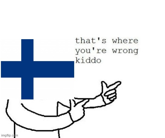 That's where you're wrong kiddo | image tagged in that's where you're wrong kiddo | made w/ Imgflip meme maker