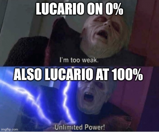 Tell me one time Lucario mains have done something cool with no aura. Exactly. | LUCARIO ON 0%; ALSO LUCARIO AT 100% | image tagged in too weak unlimited power,super smash bros,lucario | made w/ Imgflip meme maker