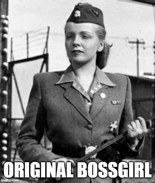 ORIGINAL BOSSGIRL | image tagged in memes | made w/ Imgflip meme maker