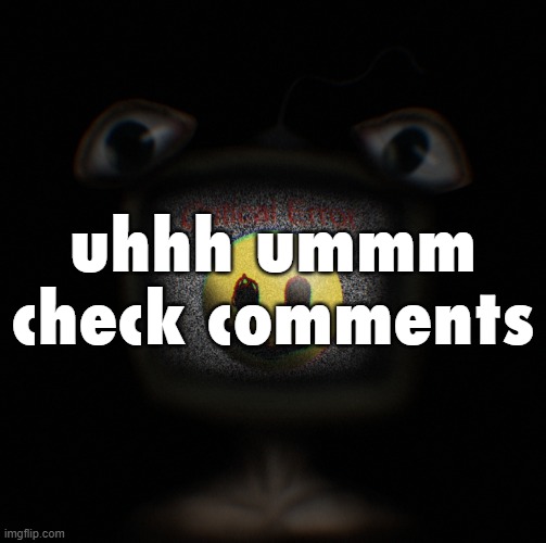 weirdcore screen thingy | uhhh ummm check comments | image tagged in weirdcore screen thingy | made w/ Imgflip meme maker